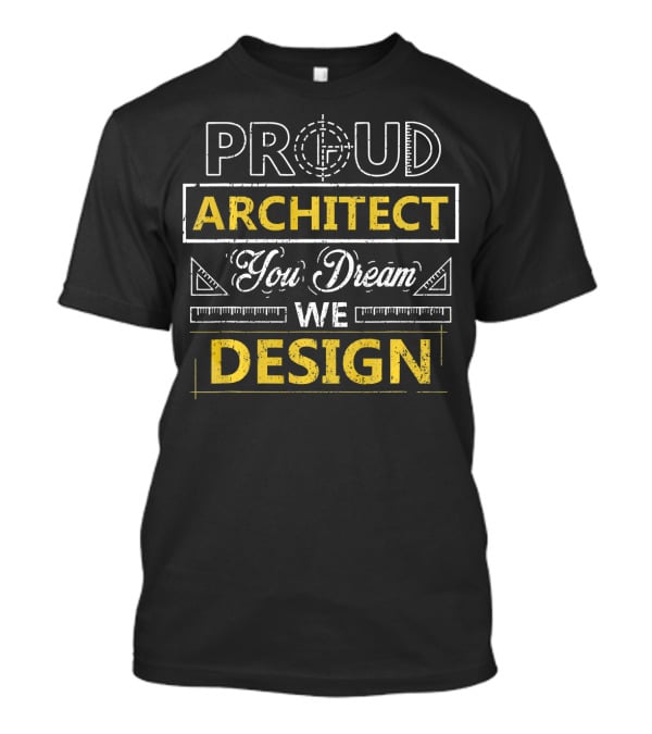 Proud Architect You Dream We T-Shirt