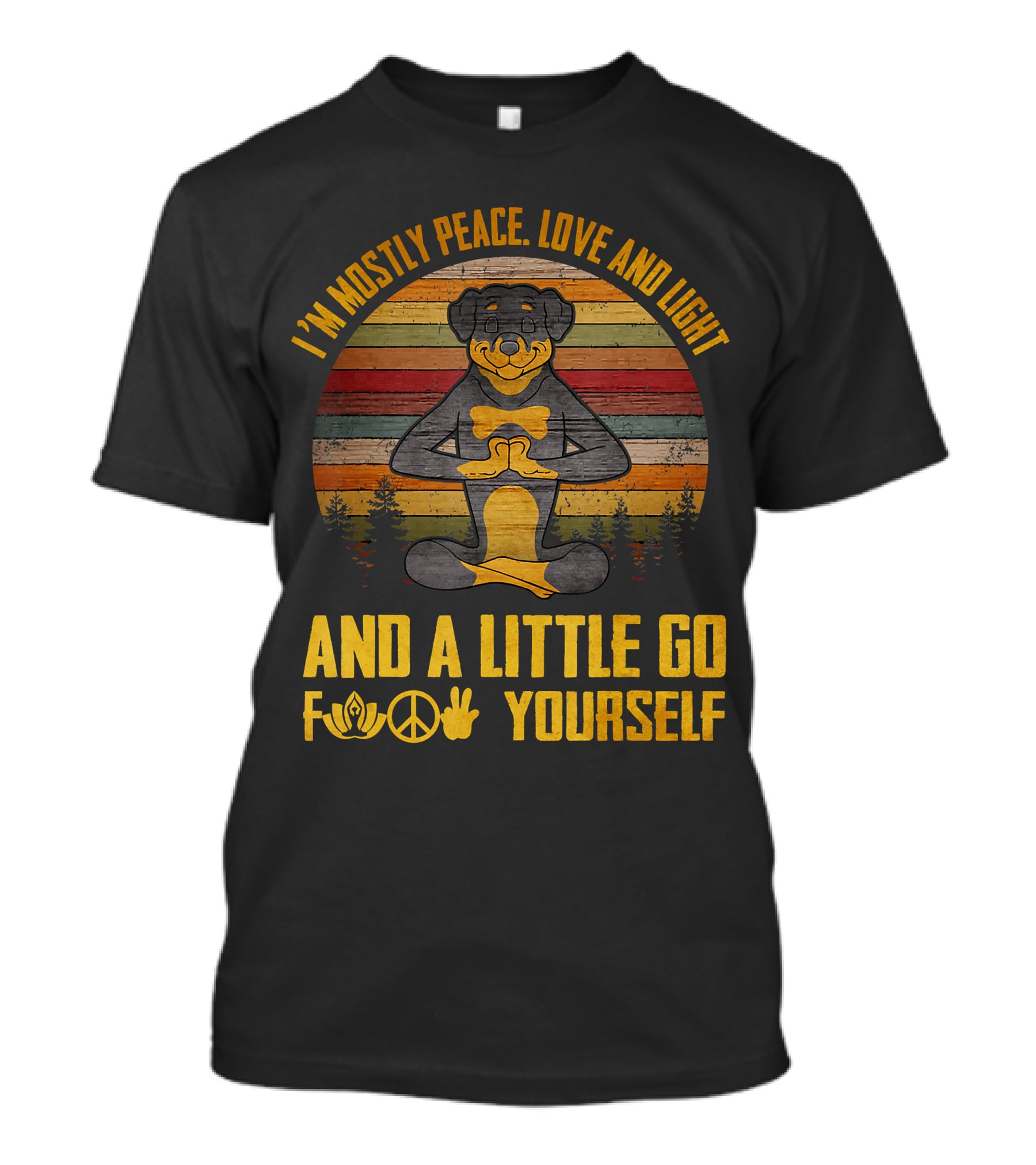 I'm Mostly Peace Love And Light Rottweiler Namaste And A Little Go F Yourself T-Shirt