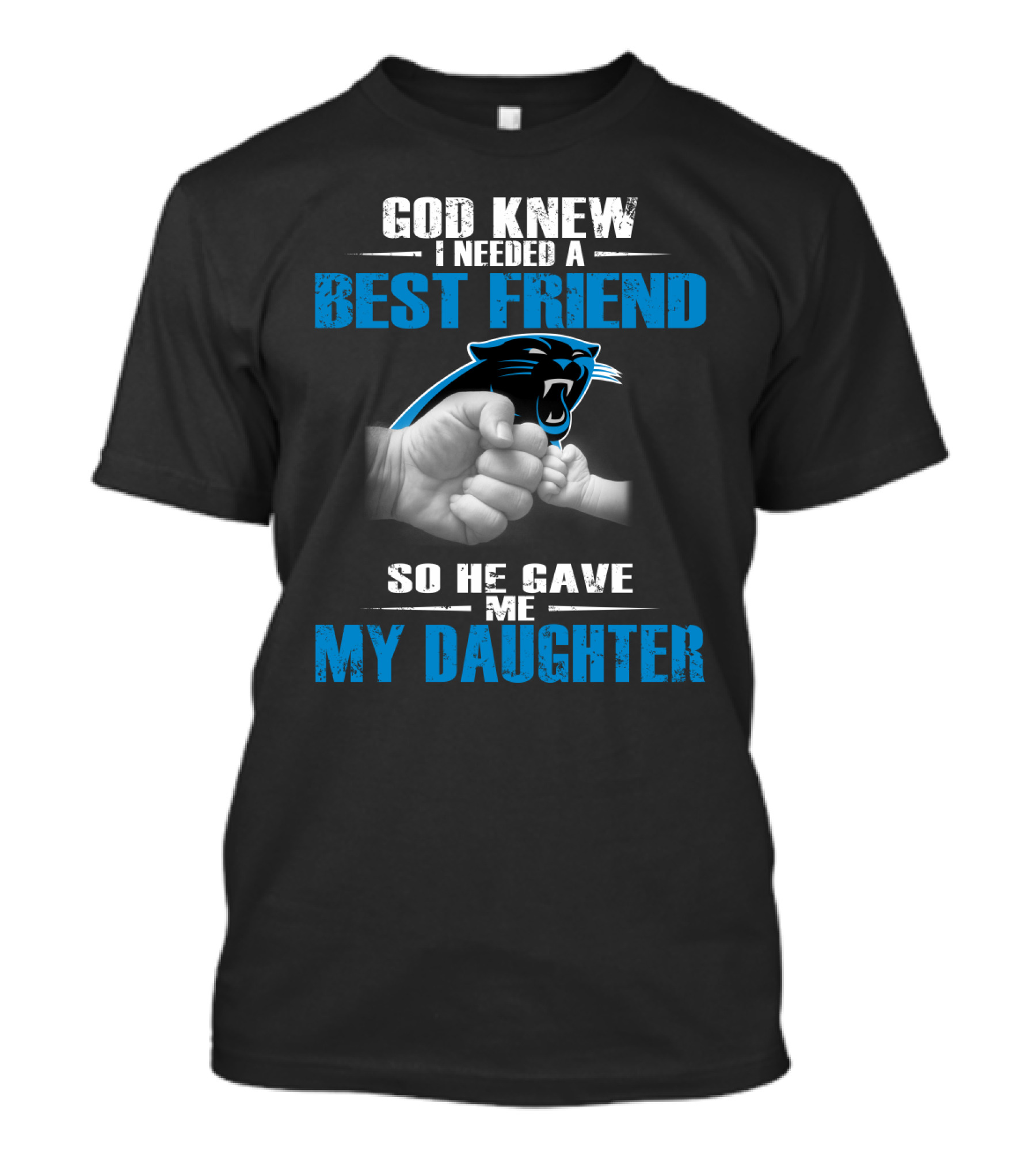 Carolina Panthers God Knew I Needed A Best Friend My Daughter T-Shirt