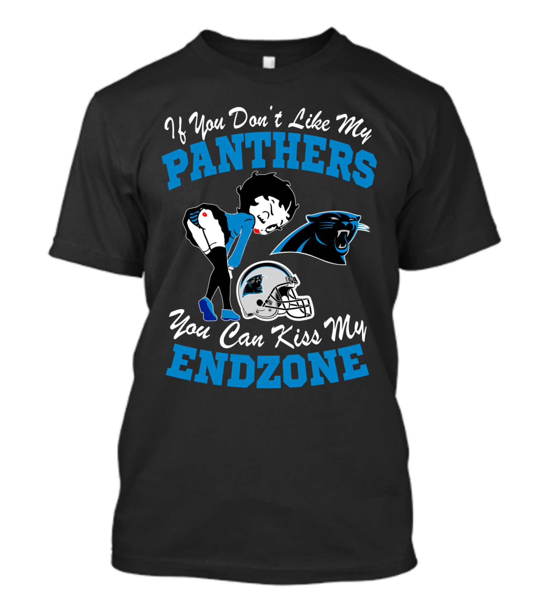 If You Don't Like My Panthers You Can Kiss My Endzone T-Shirt