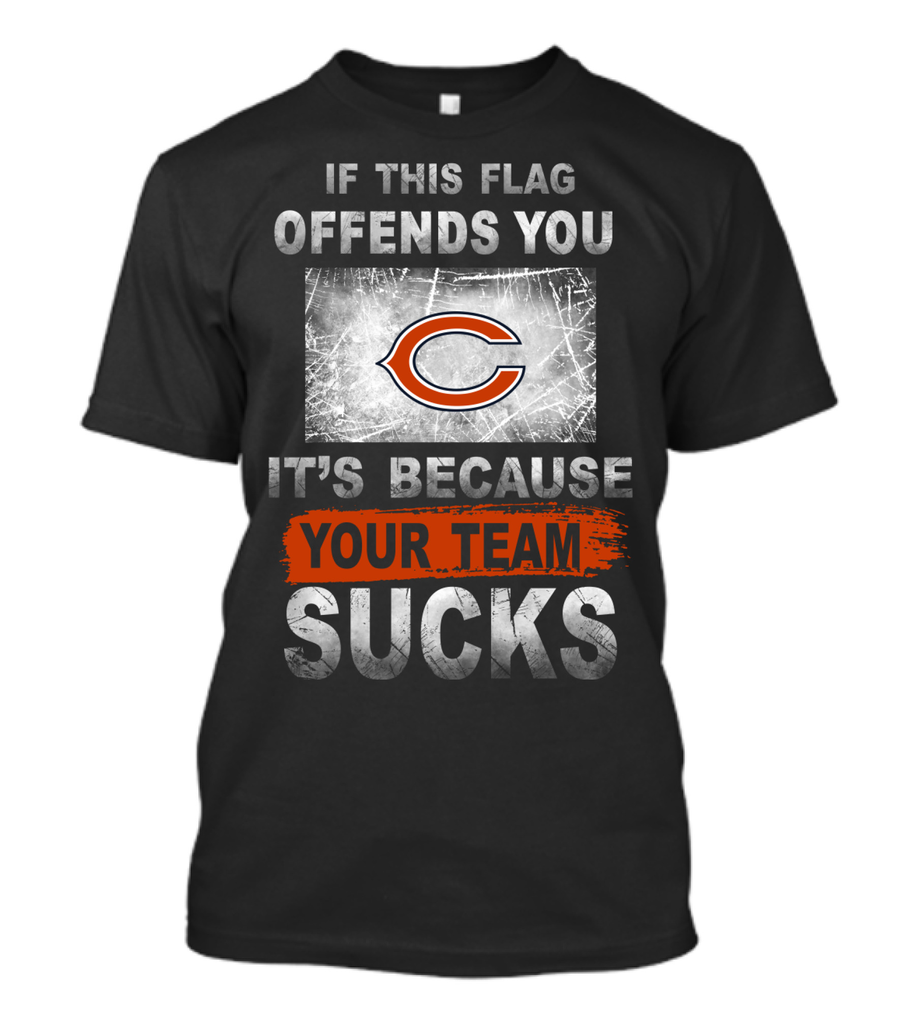 Chicago Bears If This Flag Offends You It's Because Your Team Sucks T-Shirt