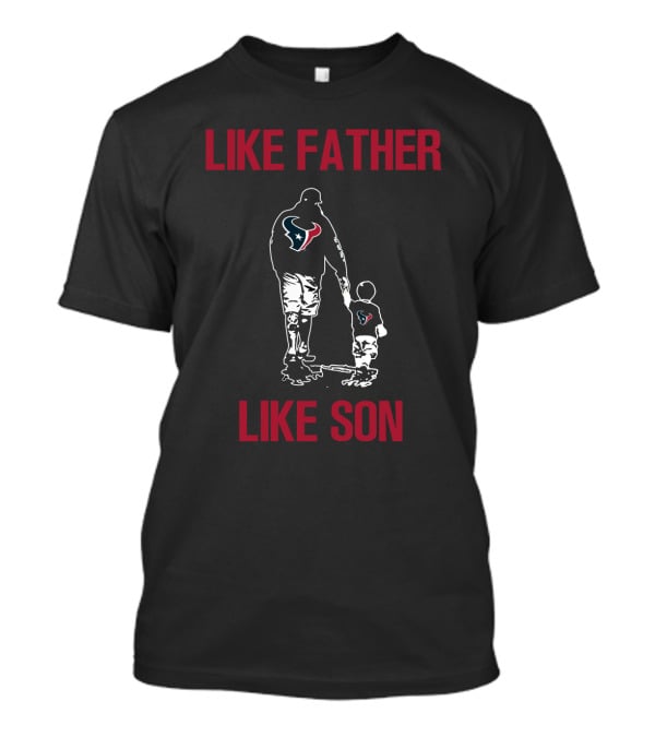 Like Father Like Son Houston Texans T-Shirt