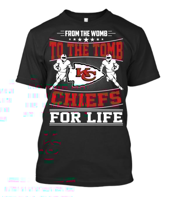 Kansas City Chiefs From The Womb To The Tomb Chiefs For Life T-Shirt