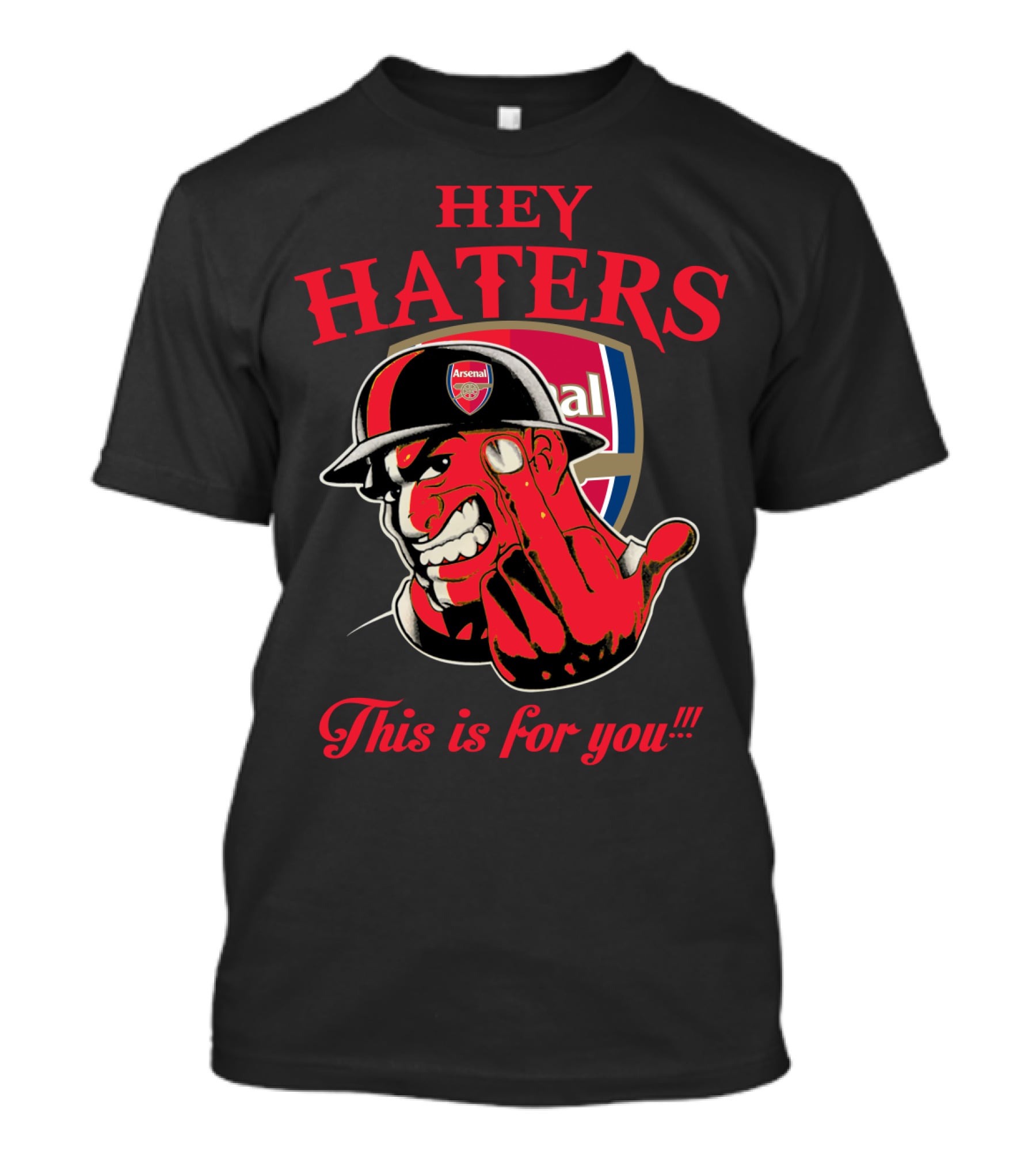Hey Haters This Is For You Arsenal T-Shirt