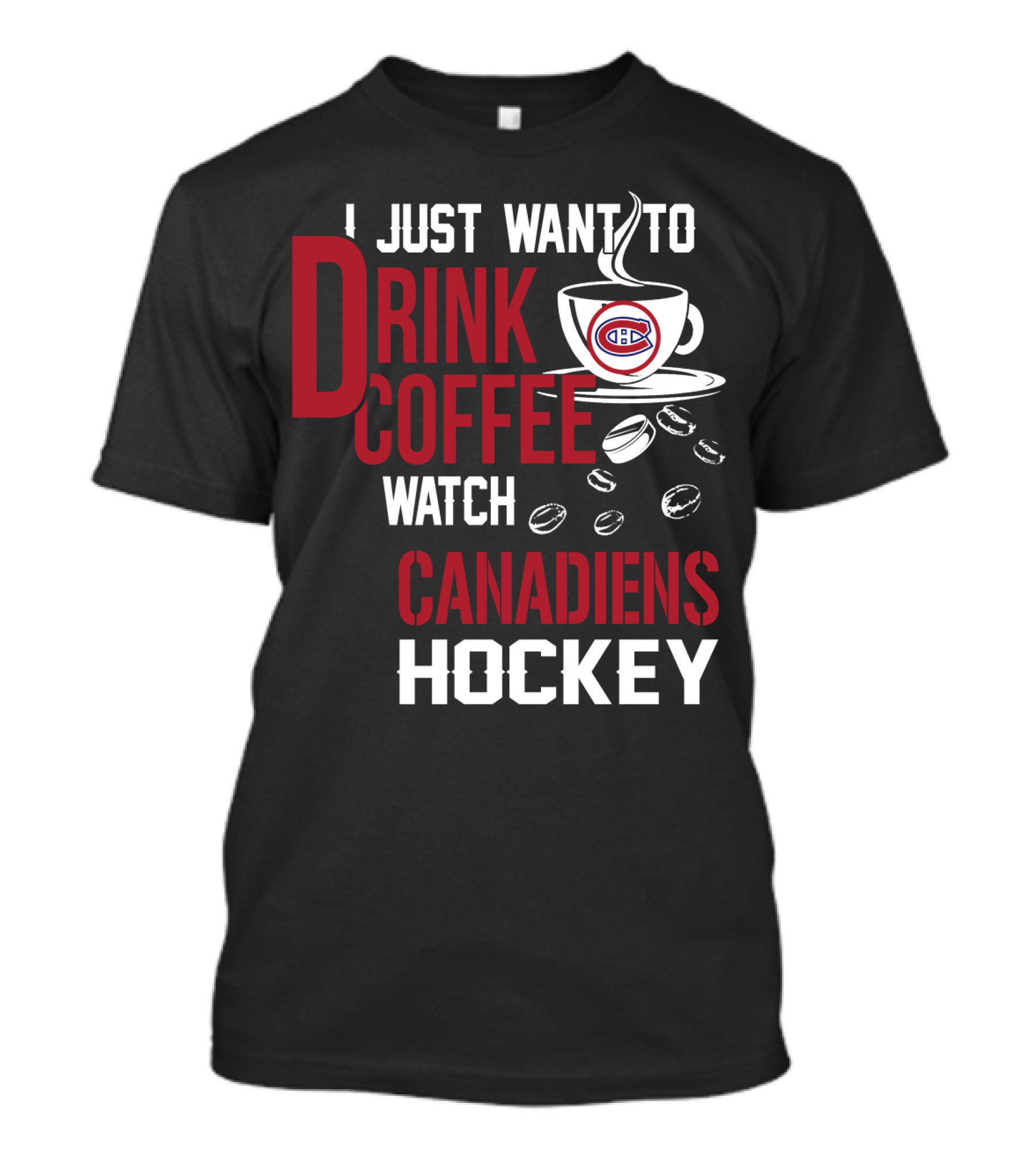 I Just Want To Drink Coffee Watch Canadiens Hockey T-Shirt